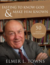 Title: Fasting to know God and Make Him Known, Author: Elmer Towns