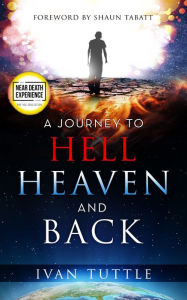 Google book free download online A Journey to Hell, Heaven, and Back by Ivan Tuttle, Sid Roth (English literature) 9780768458350 ePub iBook RTF