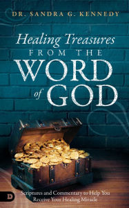 Title: Healing Treasures from the Word of God: Scriptures and Commentary to Help You Receive Your Healing Miracle, Author: Sandra Kennedy