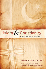 Title: Islam and Christianity: A Revealing Contrast, Author: James Gauss