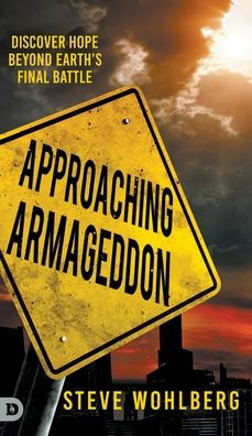 Approaching Armageddon: Discover Hope Beyond Earth's Final Battle