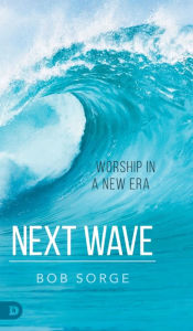 Title: Next Wave: Worship in a New Era, Author: Bob Sorge