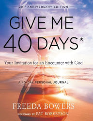 Title: Give Me 40 Days: A Reader's 40 Day Personal Journey-20th Anniversary Edition: Your Invitation For An Encounter With God, Author: Freeda Bowers