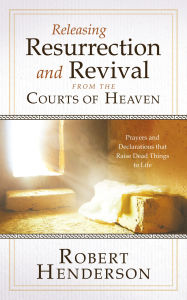 Download book in pdf format Releasing Resurrection and Revival from the Courts of Heaven: Prayers and Declarations that Raise Dead Things to Life by  9780768460087