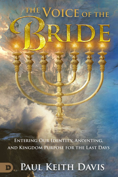 the Voice of Bride: Entering Our Identity, Anointing, and Kingdom Purpose for Last Days