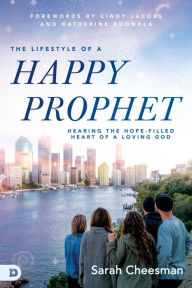 Title: The Lifestyle of a Happy Prophet: Hearing the Hope-Filled Heart of a Loving God, Author: Sarah Cheesman