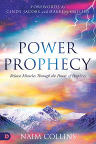 Title: Power Prophecy: Release Miracles Through the Power of Prophecy, Author: Naim Collins