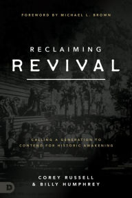 Title: Reclaiming Revival: Calling a Generation to Contend for Historic Awakening, Author: Corey Russell