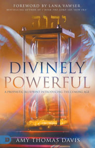 Free ebook downloads epub Divinely Powerful: A Prophetic Blueprint Introducing the Coming Age (English literature) MOBI FB2 PDF 9780768461008