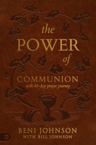 Title: The Power of Communion with 40-Day Prayer Journey (Leather Gift Version): Accessing Miracles Through the Body and Blood of Jesus, Author: Beni Johnson