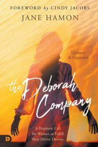 Title: The Deborah Company (Updated and Expanded): A Prophetic Call for Women to Fulfill Their Divine Destiny, Author: Jane Hamon