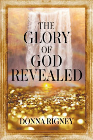 Title: The Glory of God Revealed, Author: Donna Rigney