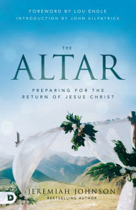 Title: The Altar: Preparing for the Return of Jesus Christ, Author: Jeremiah Johnson