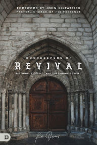 Doorkeepers of Revival: Birthing, Building, and Sustaining Revival