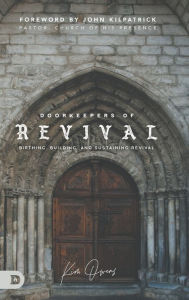 Title: Doorkeepers of Revival: Birthing, Building, and Sustaining Revival, Author: Kim Owens