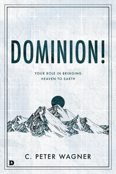 Dominion!: Your Role Bringing Heaven to Earth