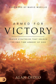 Ebook in txt free download Armed for Victory: Prayer Strategies That Unlock the End-Time Armory of God (English literature) by Alan DiDio, Mario Murillo PDF 9780768461688