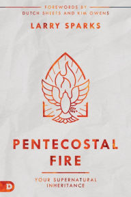 Title: Pentecostal Fire: Your Supernatural Inheritance, Author: Larry Sparks