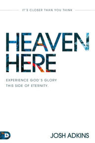 German ebooks download Heaven Here: It's Closer Than You Think  9780768461787 by Josh Adkins English version