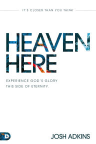 Books iphone download Heaven Here: It's Closer Than You Think by Josh Adkins FB2 ePub 9780768461787