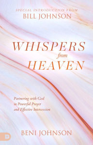 Title: Whispers from Heaven: Partnering with God in Powerful Prayer and Effective Intercession, Author: Beni Johnson