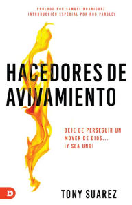 Title: Hacedores de avivamiento (Spanish Edition): Deje de perseguir un mover de Dios... ¡y sea uno!, Author: Tony Suarez