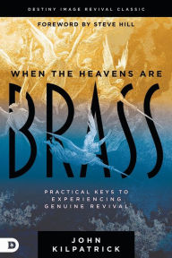 Ebooks download When the Heavens are Brass: Practical Keys to Experiencing Genuine Revival (English Edition) 9780768462456 by John Kilpatrick, Steve Hill FB2 ePub DJVU