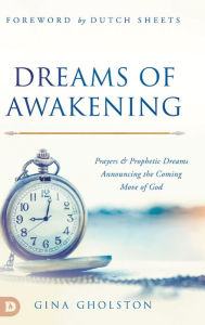 Title: Dreams of Awakening: Prayers and Prophetic Dreams Announcing the Coming Move of God, Author: Gina Gholston