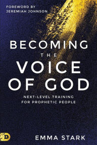 Book download free pdf Becoming the Voice of God: Next-Level Training for Prophetic People by Emma Stark, Jeremiah Johnson PDF 9780768462609