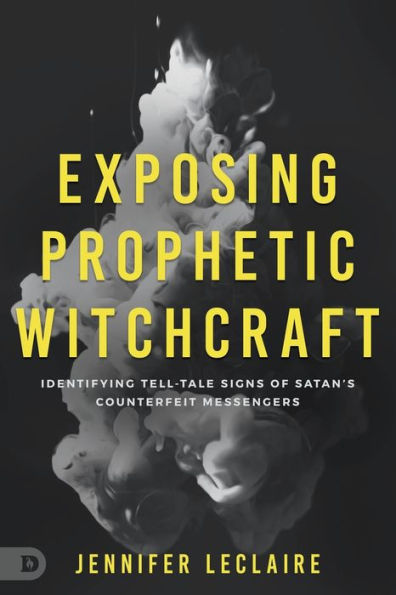 Exposing Prophetic Witchcraft: Identifying Telltale Signs of Satan's Counterfeit Messengers
