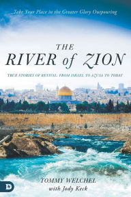 Title: The River of Zion: True Stories of Revival: From Israel to Azusa to Today, Author: Tommy Welchel