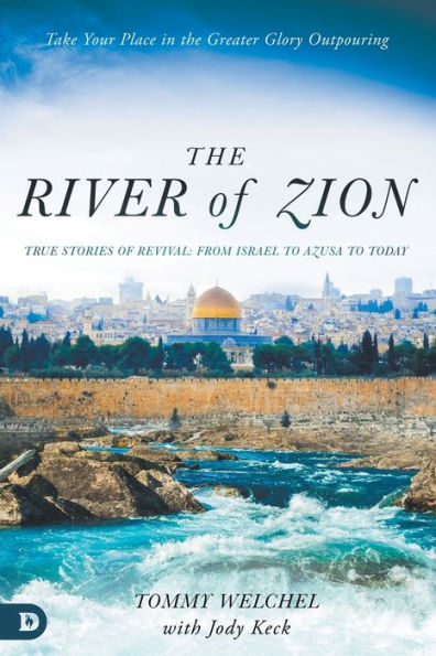 The River of Zion: True Stories Revival: From Israel to Azusa Today