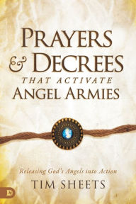 Title: Prayers and Decrees that Activate Angel Armies: Releasing God's Angels into Action, Author: Tim Sheets