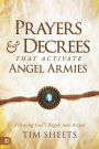 Prayers and Decrees that Activate Angel Armies: Releasing God's Angels into Action