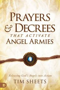 Book downloads free mp3 Prayers and Decrees that Activate Angel Armies: Releasing God's Angels into Action  by Tim Sheets, Tim Sheets English version 9780768463132