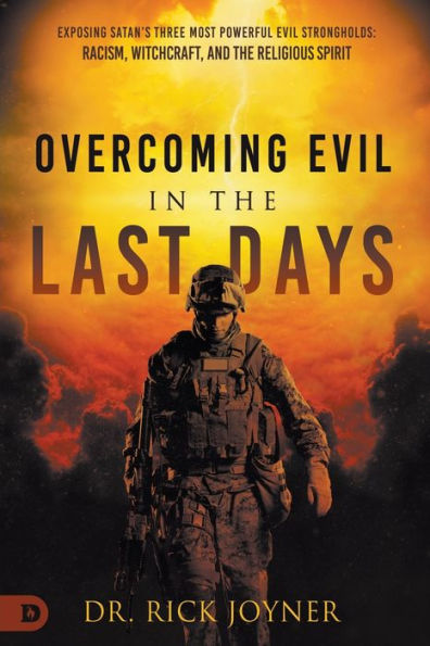 Overcoming Evil the Last Days: Exposing Satan's Three Most Powerful Strongholds: Racism, Witchcraft, and Religious Spirit