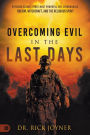 Overcoming Evil in the Last Days: Exposing Satan's Three Most Powerful Evil Strongholds: Racism, Witchcraft, and the Religious Spirit