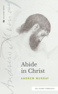 Title: Abide in Christ (Sea Harp Timeless series), Author: Andrew Murray