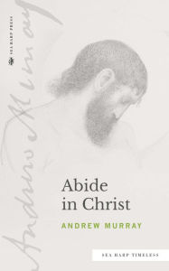 Title: Abide in Christ (Sea Harp Timeless series), Author: Andrew Murray