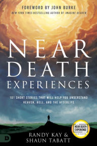 Free e-books to download Near Death Experiences: 101 Short Stories That Will Help You Understand Heaven, Hell, and the Afterlife 9780768463910 (English Edition) by Randy Kay, Shaun Tabatt, John Burke PDB RTF