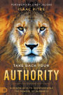 Take Back Your Authority: Kingdom Keys to Overthrowing the Powers of Darkness