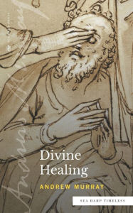 Title: Divine Healing (Sea Harp Timeless series), Author: Andrew Murray