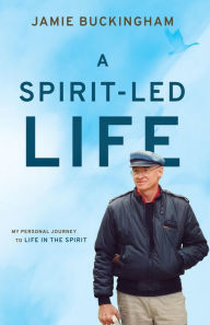 Title: A Spirit Led Life: My Personal Journey to Life in the Spirit, Author: Jamie Buckingham