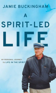 Title: A Spirit-Led Life: My Personal Journey to Life in the Spirit, Author: Jamie Buckingham