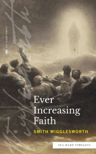 Title: Ever Increasing Faith (Sea Harp Timeless series), Author: Smith Wigglesworth