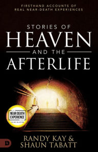 Title: Stories of Heaven and the Afterlife: Firsthand Accounts of Real Near-Death Experiences, Author: Randy Kay