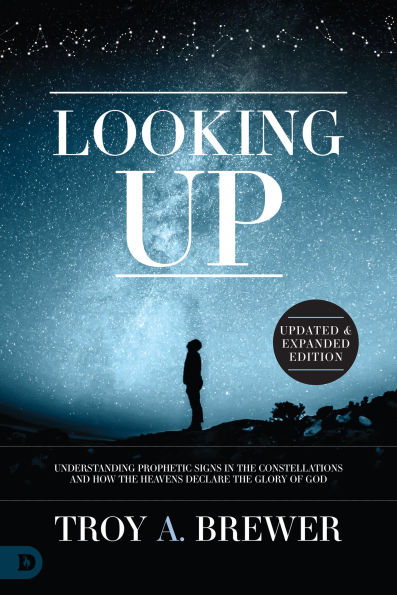 Looking Up (Updated & Expanded Edition): Understanding Prophetic Signs the Constellations and How Heavens Declare Glory of God
