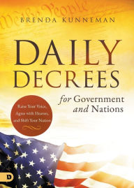 Title: Daily Decrees for Government and Nations: Raise Your Voice, Agree with Heaven, and Shift Your Nation, Author: Brenda Kunneman