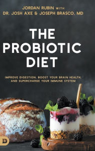Title: The Probiotic Diet: Improve Digestion, Boost Your Brain Health, and Supercharge Your Immune System, Author: Jordan Rubin