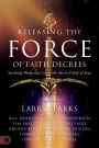 Releasing the Force of Faith Decrees: Speaking Words that Carry the Spirit and Life of Jesus